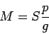 \begin{displaymath}
M = S \frac{p}{g}
\end{displaymath}