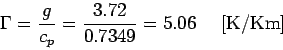 \begin{displaymath}
\Gamma = \frac{g}{c_p} = \frac{3.72}{0.7349} = 5.06 \ \ \ \ {\rm [K/Km]}
\end{displaymath}