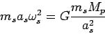 \begin{displaymath}
m_s a_s \omega^2_s = G \frac{m_s M_p}{a^2_s}
\end{displaymath}