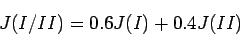 \begin{displaymath}
J(I/II) = 0.6J(I)+0.4J(II)
\end{displaymath}