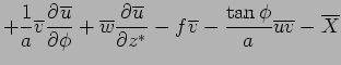 $\displaystyle + \Dinv{a}\overline{v}\DP{\overline{u}}{\phi}
 + \overline{w}\DP{...
...erline{v} 
 - \frac{\tan\phi}{a}\overline{u}\overline{v}
 - \overline{X} \notag$