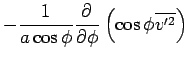 $\displaystyle - \Dinv{a \cos \phi}
\DP{}{\phi} \left( \cos \phi \overline{v'^2} \right)$