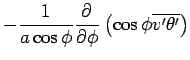 $\displaystyle - \Dinv{a \cos \phi}
\DP{}{\phi} \left( \cos \phi \overline{v' \theta'} \right)$