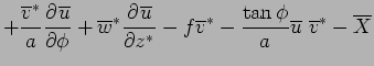 $\displaystyle + \frac{\overline{v}^*}{a} \DP{\overline{u}}{\phi}
 + \overline{w...
...ine{v}^* 
 - \frac{\tan \phi}{a} \overline{u} \ \overline{v}^* 
 - \overline{X}$