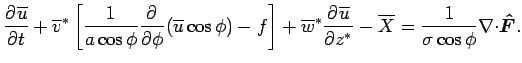 $\displaystyle \DP{\overline{u}}{t}
+ \overline{v}^*\left[\Dinv{a\cos\phi}\DP{}{...
...\overline{u}}{z^*}
- \overline{X} =
\Dinv{\sigma \cos\phi}\Ddiv\Dvect{\hat{F}}.$