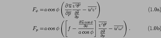 \begin{subequations}\begin{align}
 {F_\phi} =& a
 \cos \phi \left(\DP{\overline{...
...rline{\theta}}{p}} - \overline{u'\omega'}\right).
 \end{align}\end{subequations}