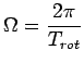 $\displaystyle \Omega = \frac{2\pi}{T_{rot}}$