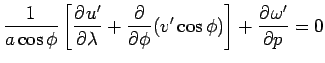 $\displaystyle \Dinv{a\cos\phi}\left[\DP{u'}{\lambda}
+ \DP{}{\phi}(v'\cos\phi)\right]
+ \DP{\omega'}{p}
= 0$