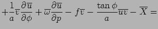 $\displaystyle + \Dinv{a}\overline{v}\DP{\overline{u}}{\phi}
 + \overline{\omega...
...rline{v} 
 - \frac{\tan\phi}{a}\overline{u}\overline{v}
 - \overline{X} =\notag$