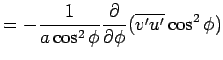 $\displaystyle = -\Dinv{a\cos^2\phi}\DP{}{\phi}(\overline{v'u'}\cos^2\phi)$