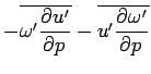 $\displaystyle - \overline{\omega'\DP{u'}{p}}
 - \overline{u'\DP{\omega'}{p}}$