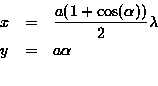 \begin{eqnarray*}x & = & \frac{a(1+ \cos (\alpha))}{2} \lambda \\y & = & a \alpha \\\end{eqnarray*}