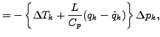 $\displaystyle = - \left\{ \Delta T_{k} + \frac{L}{C_p} (q_{k} - \hat{q}_{k}) \right\} \Delta p_{k},$