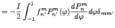 $\displaystyle = - \frac{I}{2} \int_{-1}^{1} f_{n'}^{m} P_{n'}^{m}(\varphi) \DD{P_n^m}{\varphi} d \varphi \delta_{m m'}$