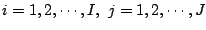 $i=1,2,\cdots,I, \ j=1,2,\cdots,J$