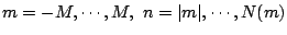 $m=-M,\cdots,M, \ n=\vert m\vert,\cdots,N(m)$