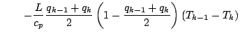 $\displaystyle \qquad
- \frac{L}{c_p} \frac{q_{k-1} + q_{k}}{2}
\left( 1 - \frac{q_{k-1} + q_{k}}{2} \right) (T_{k-1} - T_{k})$