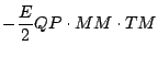 $\displaystyle - \frac{E}{2} QP \cdot MM \cdot TM$