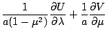 $\displaystyle \frac{1}{a ( 1-\mu^{2} ) }
\frac{\partial U}{\partial \lambda}
+ \frac{1}{a} \frac{\partial V}{\partial \mu}$