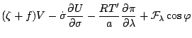 $\displaystyle ( \zeta + f ) V
- \dot{\sigma} \frac{\partial U}{\partial \sigma}...
...me}}{a}
\frac{\partial \pi}{\partial \lambda}
+ {\cal F}_{\lambda} \cos \varphi$