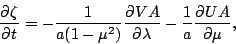 \begin{displaymath}
\DP{\zeta}{t}
= -\frac{1}{a (1-\mu^2)} \DP{VA}{\lambda}
-\frac{1}{a} \DP{UA}{\mu},
\end{displaymath}