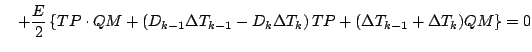 $\displaystyle \quad
+ \frac{E}{2}
\left\{ TP \cdot QM
+ \left( D_{k-1} \Delta T...
...D_{k} \Delta T_{k} \right) TP
+ (\Delta T_{k-1} + \Delta T_{k}) QM
\right\}
= 0$