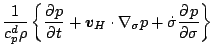 $\displaystyle \frac{1}{c_p^d \rho} \left\{ \DP{p}{t}
+ \Dvect{v}_H \cdot \nabla_{\sigma} p
+ \dot{\sigma} \DP{p}{\sigma} \right\}$