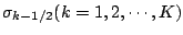 $\sigma_{k-1/2} (k=1,2,\cdots,K)$