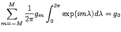 $\displaystyle \sum_{m=-M}^{M} \frac{1}{2\pi} g_m
\int_0^{2\pi} \exp(i m \lambda) d \lambda
=g_0$