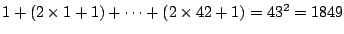 $ 1+ (2 \times1 +1) + \cdots
+ (2 \times 42 +1) = 43^2 = 1849$