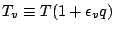 $T_v \equiv T ( 1 + \epsilon_v q )$