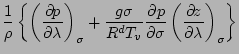 $\displaystyle \frac{1}{\rho} \left\{ \DP[][\sigma]{p}{\lambda}
+ \frac{g \sigma}{R^d T_v} \DP{p}{\sigma} \DP[][\sigma]{z}{\lambda}
\right\}$