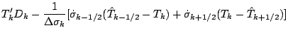 $\displaystyle T_k' D_k
- \frac{1}{\Delta \sigma_k}
[ \dot{\sigma}_{k-1/2} ( \hat{T}_{k-1/2} - T_k )
+ \dot{\sigma}_{k+1/2} ( T_k - \hat{T}_{k+1/2} ) ]$