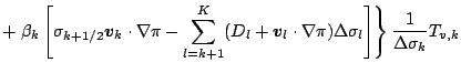 $\displaystyle + \left. \beta_k
\left[ \sigma_{k+1/2} \Dvect{v}_k \cdot \nabla \...
...\nabla \pi )
\Delta \sigma_l
\right]
\right\}
\frac{1}{\Delta \sigma_k} T_{v,k}$