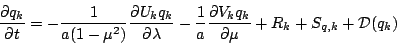 \begin{displaymath}
\frac{\partial q_k}{\partial t}
= - \frac{1}{a(1-\mu^{2})}...
...al V_k q_k}{\partial \mu}
+ R_k
+ S_{q,k}
+ {\cal D}(q_k)
\end{displaymath}