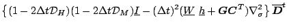 $\displaystyle \left\{ ( 1-2\Delta t {\cal D}_H )( 1-2\Delta t {\cal D}_M )
\und...
...vect{G} \Dvect{C}^{T} ) \nabla^{2}_{\sigma}
\right\}
\overline{ \Dvect{D} }^{t}$