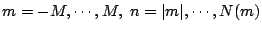 $m=-M,\cdots,M, \ n=\vert m\vert,\cdots,N(m)$