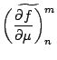 $\displaystyle \widetilde{\left(\DP{f}{\mu}\right)_n^m}$