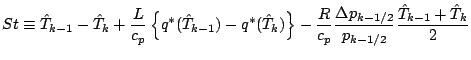 $\displaystyle St \equiv
\hat{T}_{k-1} - \hat{T}_{k}
+ \frac{L}{c_p}
\left\{ q^{...
...{c_p}
\frac{\Delta p_{k-1/2}}{p_{k-1/2}}
\frac{\hat{T}_{k-1} + \hat{T}_{k} }{2}$