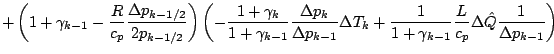 $\displaystyle + \left(
1 + \gamma_{k-1}
- \frac{R}{c_p}
\frac{\Delta p_{k-1/2}}...
...1 + \gamma_{k-1}}
\frac{L}{c_p} \Delta \hat{Q} \frac{1}{\Delta p_{k-1}}
\right)$