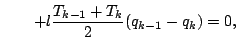 $\displaystyle \qquad
+ l \frac{T_{k-1} + T_{k}}{2} (q_{k-1} - q_{k})
= 0,$