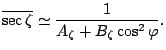 $\displaystyle \overline{\sec \zeta} \simeq \frac{1}{A_{\zeta} + B_{\zeta} \cos^2 \varphi} .$