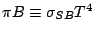 $\pi B \equiv \sigma_{SB} T^4$