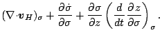 $\displaystyle ( \Ddiv{\Dvect{v}_H})_{\sigma} + \DP{\dot{\sigma}}{\sigma}
+ \DP{\sigma}{z}
\left( \DD{}{t} \DP{z}{\sigma} \right)_{\sigma}.$