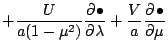 $\displaystyle + \frac{U}{a (1-\mu^2)} \DP{\bullet}{\lambda}
+ \frac{V}{a} \DP{\bullet}{\mu}$