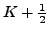 $K+\frac{1}{2}$