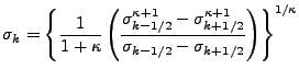 $\displaystyle \sigma_k = \left\{ \frac{1}{1+\kappa}
\left( \frac{ \sigma^{\kapp...
...a +1}_{k+1/2} }
{ \sigma_{k-1/2} - \sigma_{k+1/2} }
\right)
\right\}^{1/\kappa}$