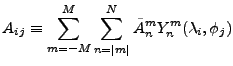 $\displaystyle A_{ij} \equiv \sum_{m=-M}^{M} \sum_{n=\vert m\vert}^{N}
\tilde{A}_n^m
Y_n^m (\lambda_i,\phi_j)$