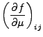 $\displaystyle \left(\DP{f}{\mu}\right)_{ij}$