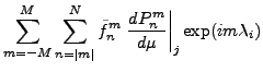 $\displaystyle \sum_{m=-M}^M \sum_{n=\vert m\vert}^N \tilde{f}_n^m
\left. \DD{P_n^m}{\mu} \right\vert _j
\exp(im \lambda_i)$